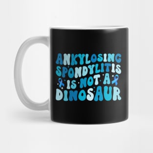 Ankylosing Spondylitis Is Not A Dinosaur Ankylosing Spondylitis Awareness Mug